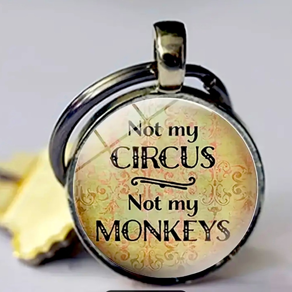 Not My Circus Not My Monkeys Keychain, Silvertone